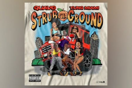 QUAVO FAZ A ESTREIA DO SINGLE E CLIPE “STRUB THA GROUND”, COM A COLABORAÇÃO DA RAPPER YUNG MIAMI