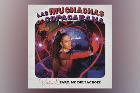 “LAS MUCHACHAS DE COPACABANA” É O PRIMEIRO SINGLE DE RAQUEL, QUE ANUNCIA CARREIRA SOLO