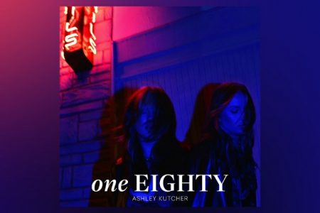 “ONE EIGHTY”, EP DE ESTREIA DE ASHLEY KUTCHER, CHEGA AOS APLICATIVOS DE MÚSICA