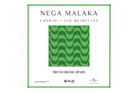 “NEGA MALAKA”, FAIXA COLABORATIVA DE COPPINI E IVO MEIRELES, GANHA VERSÃO REMIX ASSINADA POR BRUNO BRASIL