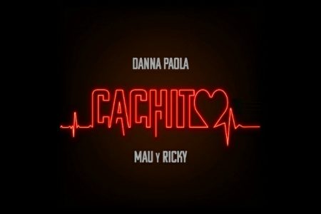 DANNA PAOLA CONTA COM AS COLABORAÇÕES MAU & RICKY NO LANÇAMENTO DA TRACK E CLIPE DE “CACHITO”