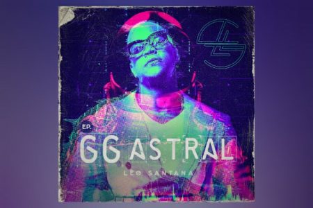 LÉO SANTANA LANÇA “REVOADA” E “DESTAMPEI”, OS PRIMEIROS SINGLES DO PROJETO AUDIOVISUAL “GG ASTRAL”