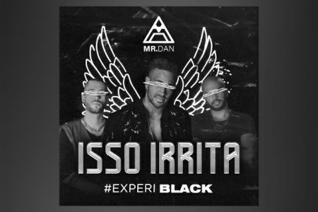 CONHEÇA “ISSO IRRITA”, A NOVA MÚSICA E VIDEOCLIPE DO TRIO MR. DAN, JÁ DISPONÍVEL EM TODAS AS PLATAFORMAS DIGITAIS