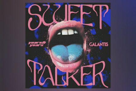 YEARS & YEARS TRAZ A COLABORAÇÃO DE GALANTIS NO LANÇAMENTO DA FAIXA “SWEET TALKER”