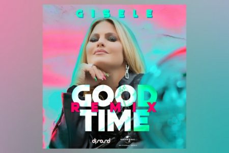 GISELE ABRAMOFF LANÇA AS VERSÕES REMIX E ESTENDIDA DE “GOOD TIME”, COM A ASSINATURA DE MAURICIO CURY