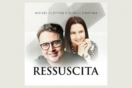 O CANTOR MOISES CLEYTON CONTA COM A PARTICIPAÇÃO DE GISELLI CRISTINA NA MÚSICA “RESSUSCITA”