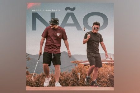 NANNO E NEO BEATS SE UNEM PARA O LANÇAMENTO DA FAIXA E VIDEOCLIPE DE “NÃO”