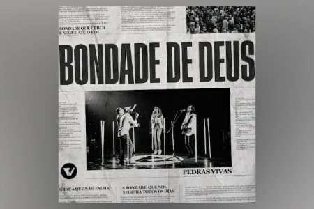 O GRUPO PEDRAS VIVAS DISPONIBILIZA A FAIXA “BONDADE DE DEUS”