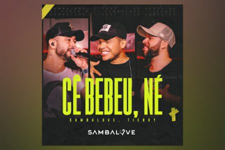 VIRGIN ▪ O GRUPO DE PAGODE SAMBALOVE TRAZ A COLABORAÇÃO DE TIERRY NA FAIXA “CÊ BEBEU, NÉ”