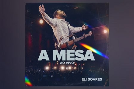 ELI SOARES DISPONIBILIZA VERSÃO AO VIVO DA FAIXA “A MESA – AO VIVO”