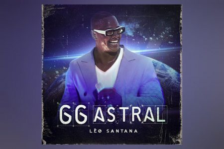 LÉO SANTANA LANÇA OS VÍDEOS DE “SAMBA” E “AUMENTA O PAREDÃO”, MAIS DUAS FAIXAS DO ÁLBUM “GG ASTRAL”