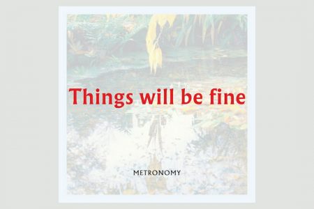 METRONOMY LANÇA NOVO SINGLE E VÍDEO “THINGS WILL BE FINE”