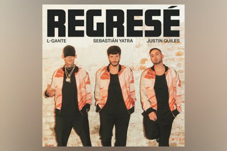 A COLABORAÇÃO INÉDITA DE SEBASTIÁN YATRA, L’GANTE E JUSTIN QUILES NO SINGLE “REGRESE”