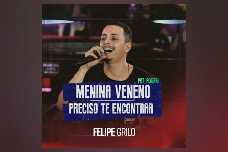 VIRGIN ▪ FELIPE GRILO LANÇA O MEDLEY DE “MENINA VENENO / PRECISO TE ENCONTRAR”, QUE CHEGA JUNTAMENTE COM O VIDEOCLIPE