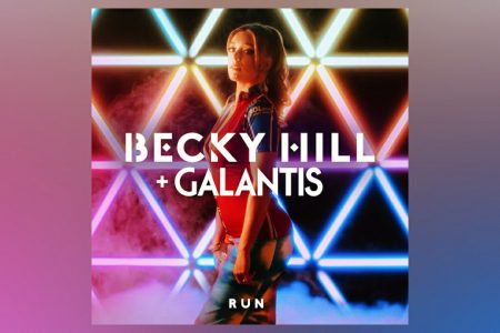 BECKY HILL TRAZ A COLABORAÇÃO DE GALANTIS NO LANÇAMENTO DO SINGLE E CLIPE DE “RUN”