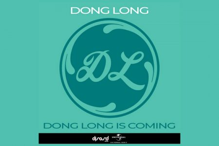 A DONG LONG DISPONIBILIZA SUA NOVA MÚSICA, “DONG LONG ESTÁ CHEGANDO”