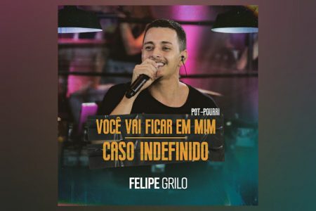 VIRGIN ▪ O CANTOR FELIPE GRILO DISPONIBILIZA O MEDLEY DE “VOCÊ VAI FICAR EM MIM / CASO INDEFINIDO”