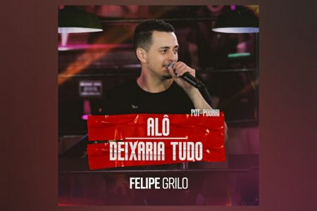 VIRGIN ▪ FELIPE GRILO DISPONIBILIZA O MEDLEY DE “ALÔ / DEIXARIA TUDO”