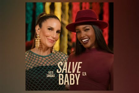 DANDO SEQUÊNCIA ÀS COLABORAÇÕES DO PROJETO “ONDA BOA”, IVETE SANGALO TRAZ A COLABORAÇÃO DE IZA NA FAIXA “SALVE BABY”