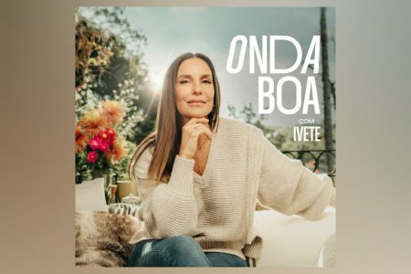 JÁ ESTÁ DISPONÍVEL O ÁLBUM “ONDA BOA COM IVETE”, DE IVETE SANGALO, EM TODOS OS APLICATIVOS DE MÚSICA