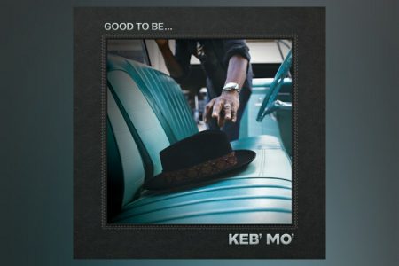 “GOOD TO BE…”, NOVO ÁLBUM DE KEB´MO´, JÁ ESTÁ DISPONÍVEL