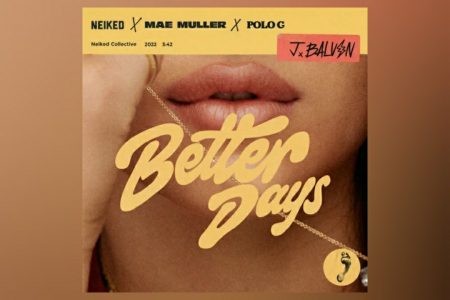 NEIKED TRAZ AS PARTICIPAÇÕES DE J BALVIN, MAE MULLER E POLO G EM SEU NOVO SINGLE, “BETTER DAYS”