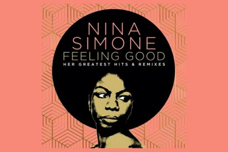 O ÁLBUM DE REMIXES DOS MAIORES CLÁSSICOS DE NINA SIMONE, “FEELING GOOD: HER GREATEST HITS & REMIXES”, CHEGA EM FEVEREIRO