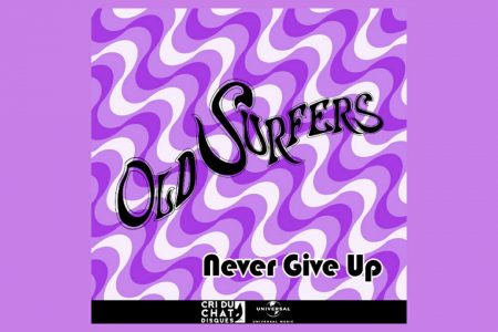 OLD SURFERS LANÇA A FAIXA “NEVER GIVE UP” EM TODOS OS APLICATIVOS DE MÚSICA