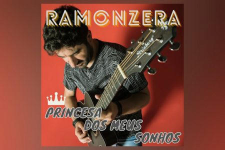 CONHEÇA “PRINCESA DOS MEUS SONHOS”, NOVA MÚSICA E VIDEOCLIPE DE RAMONZERA