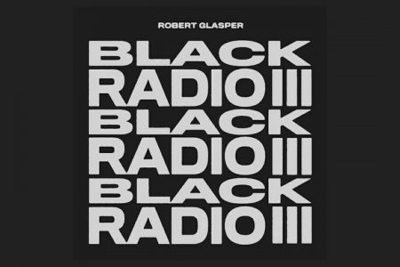 O ACLAMADO PIANISTA ROBERT GLASPER LANÇA O ÁLBUM “BLACK RADIO III”
