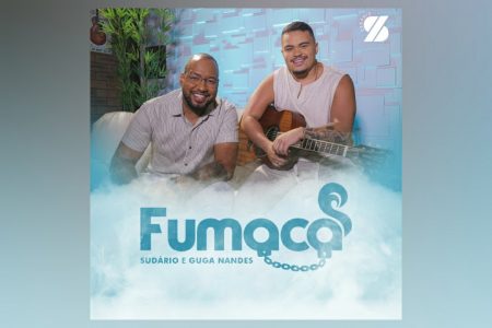 SUDÁRIO E GUGA NANDES APRESENTAM A INÉDITA “FUMAÇA”