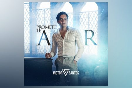 VIRGIN ▪ O ARTISTA MUSICAL VICTOR SANTOS APRESENTA SEU NOVO SINGLE, “PROMETO TE AMAR”