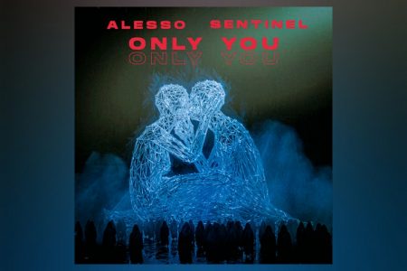 OUÇA “ONLY YOU”, FAIXA COLABORATIVA DO ASTRO ALESSO E SENTINEL, QUE CHEGA ÀS PLATAFORMAS DIGITAIS