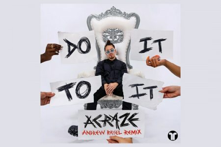 VIRGIN ▪ “DO IT TO IT”, HIT DO DJ E PRODUTOR ACRAZE, GANHA REMIX ASSINADO POR ANDREW RAYEL