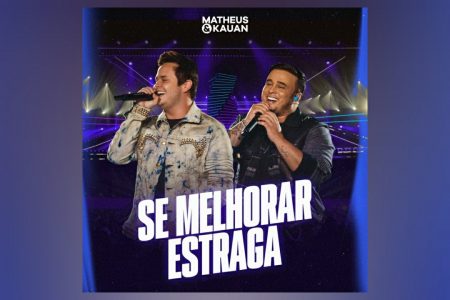 A DUPLA MATHEUS & KAUAN APRESENTAM O VÍDEO AO VIVO DE NUNCA MAIS, FAIXA DO ÁLBUM “SE MELHORAR ESTRAGA”