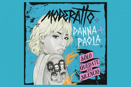 A BANDA MODERATTO CONTA COM A ESTRELA DANNA PAOLA NA VERSÃO ROCK DO HIT “SÓLO QUÉDATE EN SILENCIO”