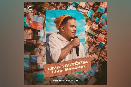 FELIPE VILELA APRESENTA A FAIXA “UMA HISTÓRIA – LIVE SESSION”