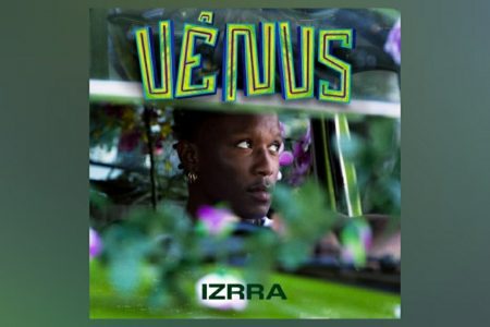 APÓS O SUCESSO DE “REFÉM”, IZRRA LANÇA O SINGLE E CLIPE DE “VÊNUS”