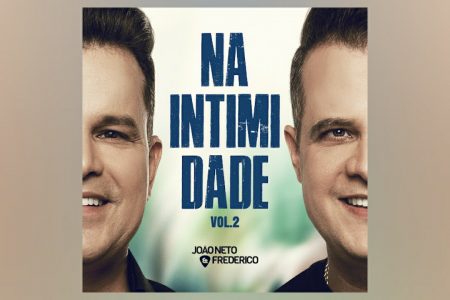 [VIRGIN] A SEGUNDA E ÚLTIMA PARTE DO PROJETO “NA INTIMIDADE VOL.2”, DA DUPLA JOÃO NETO & FREDERICO, CHEGA AOS APLICATIVOS DE MÚSICA