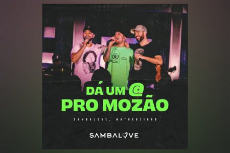 [VIRGIN] SAMBALOVE E MC MATHEUZINHO APRESENTAM A CANÇÃO “DÁ UMA @ PRO MOZÃO”