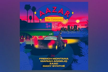 AAZAR LANÇA SEU NOVO SINGLE, “THE CARNIVAL”, COM AS COLABORAÇÕES DE FRENCH MONTANA, MARIAH ANGELIQ, DANY SYNTHÉ E DO BRASILEIRO ZAAC