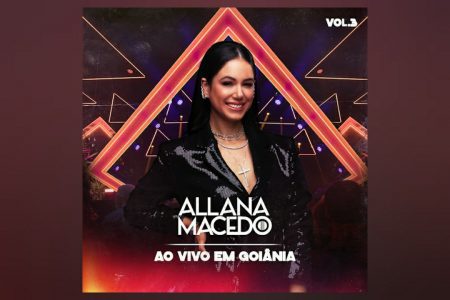 [VIRGIN] OUÇA O EP “AO VIVO EM GOIÂNIA VOL.3”, TERCEIRA PARTE DO NOVO PROJETO DE ALLANA MACEDO