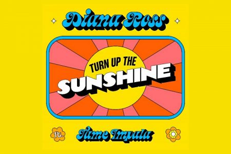 DIANA ROSS FT. TAME IMPALA LANÇAMENTO DO TÃO ESPERADO NOVO SINGLE,  “TURN UP THE SUNSHINE”