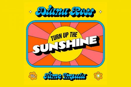 DIANA ROSS FT. TAME IMPALA LANÇAMENTO DO TÃO ESPERADO NOVO SINGLE,  “TURN UP THE SUNSHINE”