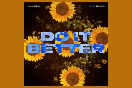 FELIX JAEHN COMPARTILHA SEU SEGUNDO SINGLE DE 2022, “DO IT BETTER”, COM A PARTICIPAÇÃO DE ZOE WEES