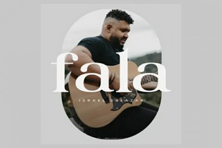 O CANTOR E COMPOSITOR ISRAEL SALAZAR LANÇA A CANÇÃO E VIDEOCLIPE DE “FALA”