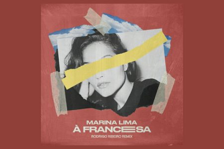 DJ E PRODUTOR MUSICAL RODRIGO RIBEIRO LANÇA O REMIX DE “À FRANCESA”, HIT DE MARINA LIMA