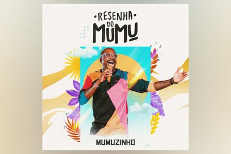 MUMUZINHO APRESENTA “RESENHA DO MUMU”, SEU NOVO PROJETO AUDIOVISUAL