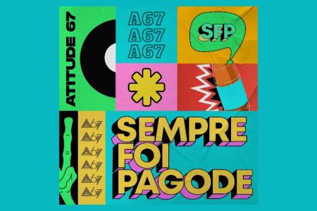 “SEMPRE FOI PAGODE VOL.1”, NOVO ÁLBUM DO ATITUDE 67, JÁ ESTÁ DISPONÍVEL
