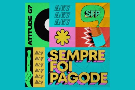 “SEMPRE FOI PAGODE VOL.1”, NOVO ÁLBUM DO ATITUDE 67, JÁ ESTÁ DISPONÍVEL